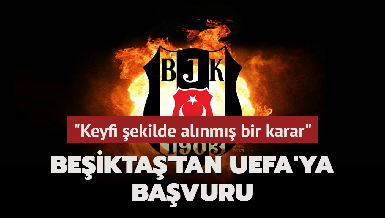 Beikta'tan UEFA'ya bavuru! "Keyfi ekilde alnm bir karar"