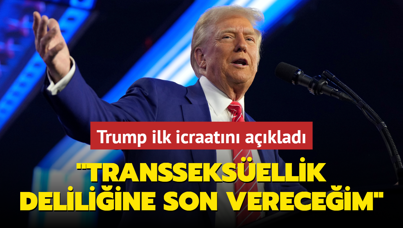 Donald Trump ilk icraatn aklad: Transseksellik deliliine son vereceim