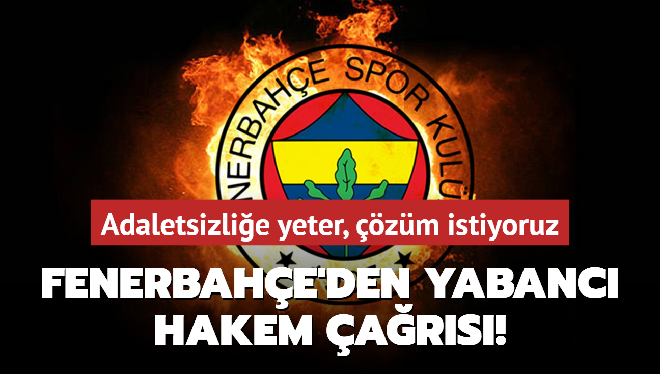 Fenerbahe'den yabanc hakem ars! Adaletsizlie yeter, zm istiyoruz