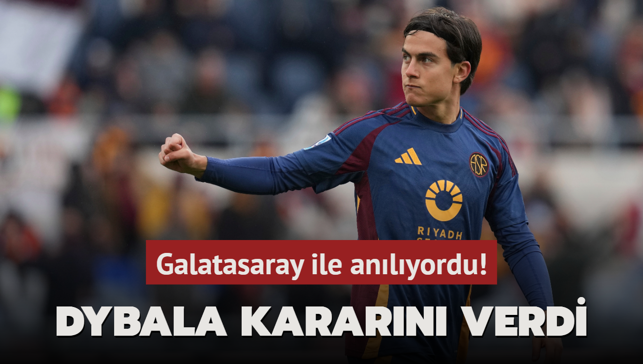 Galatasaray ile anlyordu! Paulo Dybala kararn verdi