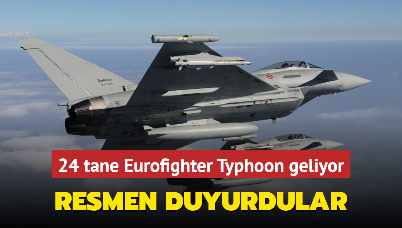 24 tane Eurofighter Typhoon geliyor! Resmen duyurdular...