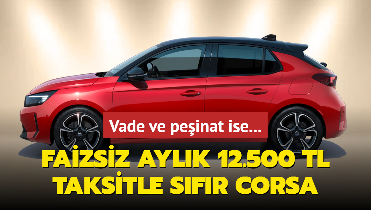 Opel yapacan yapt: Faiz yok, 12.500 TL taksitle sfr Corsa! Vade ve peinat ise...