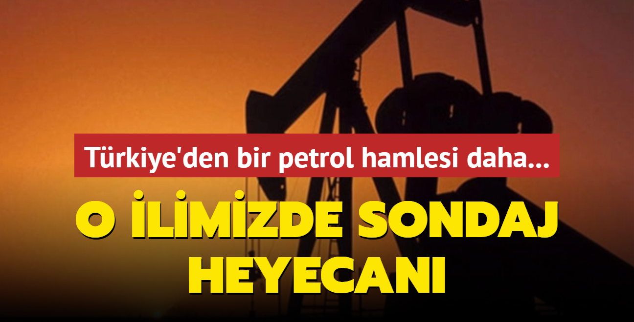 Trkiye'den bir petrol hamlesi daha... O  ilimizde sondaj heyecan