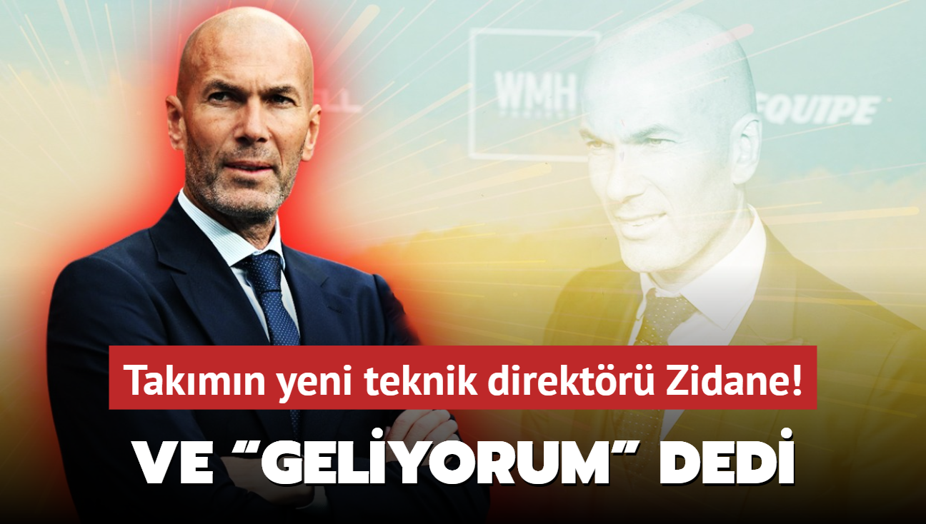 Ve Geliyorum dedi! Takmn yeni teknik direktr Zinedine Zidane: Resmen duyuruldu