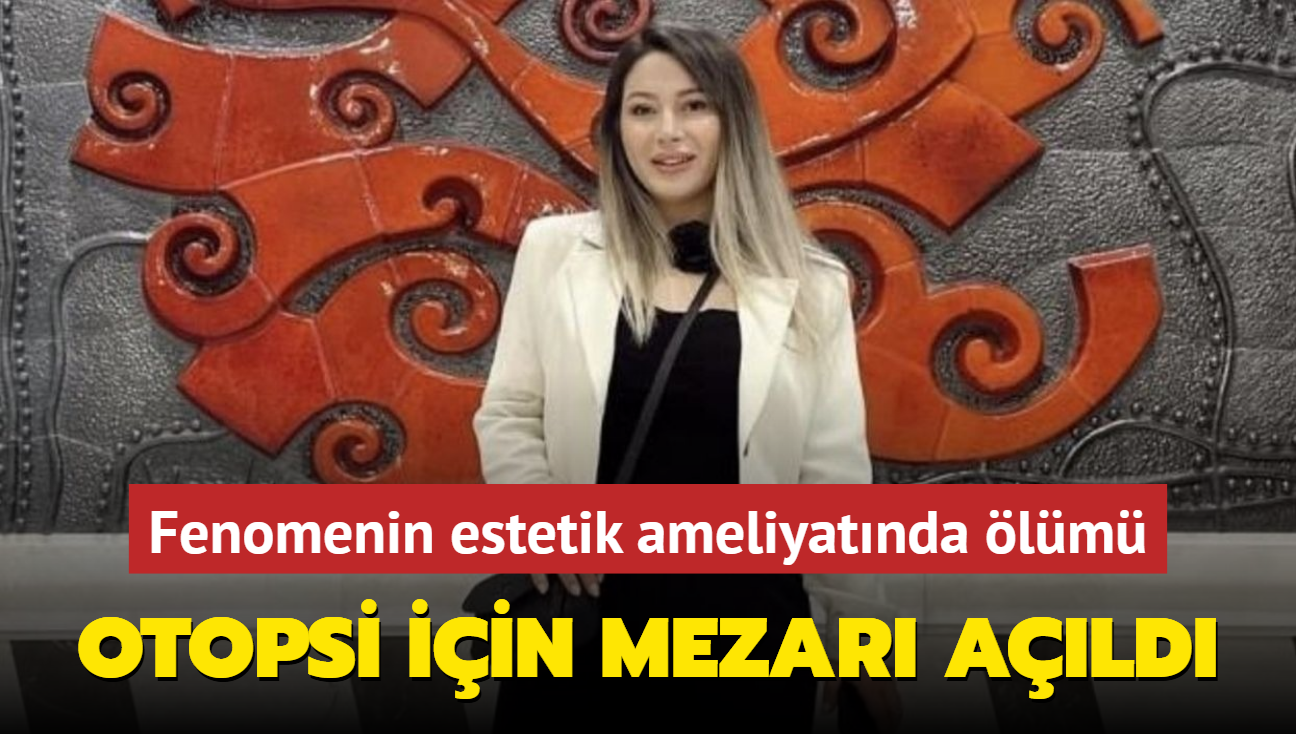 Estetik ameliyatnda len sosyal medya fenomeninin mezar otopsi iin ald