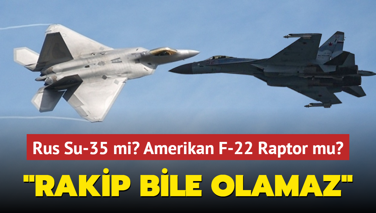 Rus Su-35 mi" Amerikan F-22 Raptor mu" Uzman isim resmen duyurdu... 'Rakip bile olamaz'