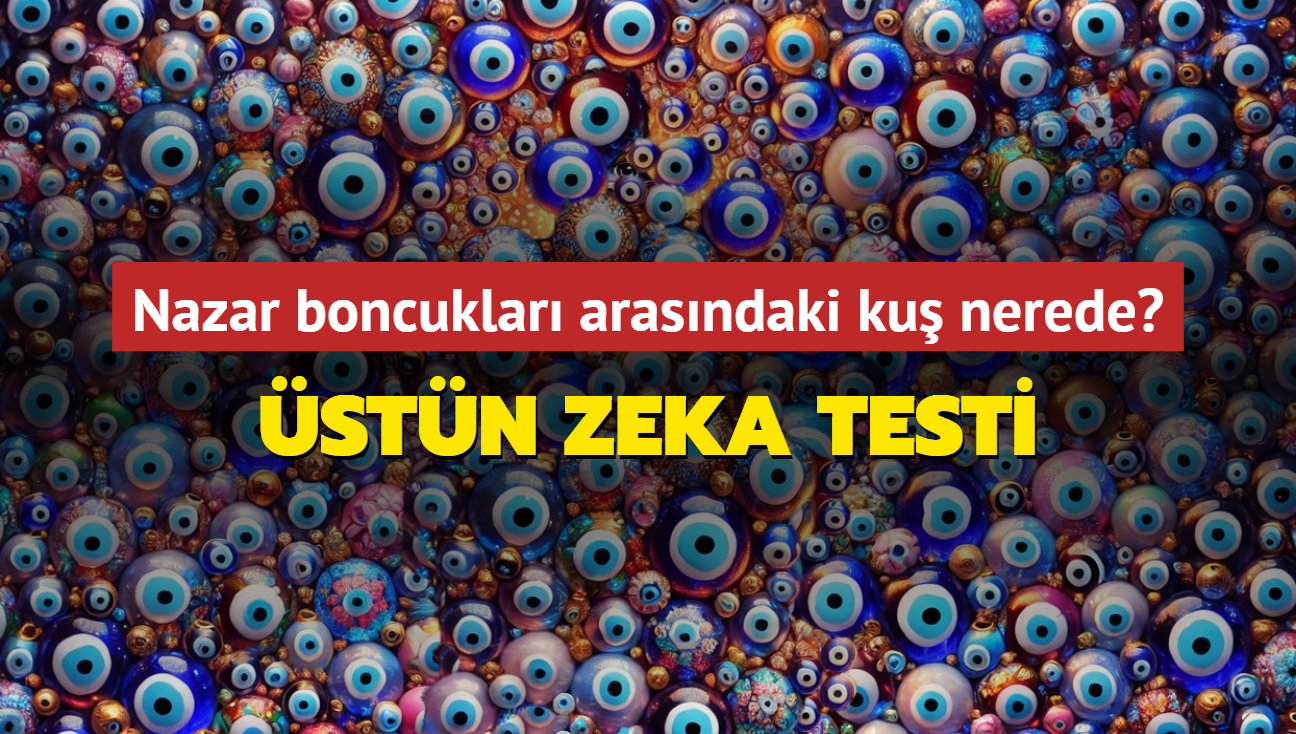 stn zeka testi! Nazar boncuklar arasndaki gizli ku nerede"