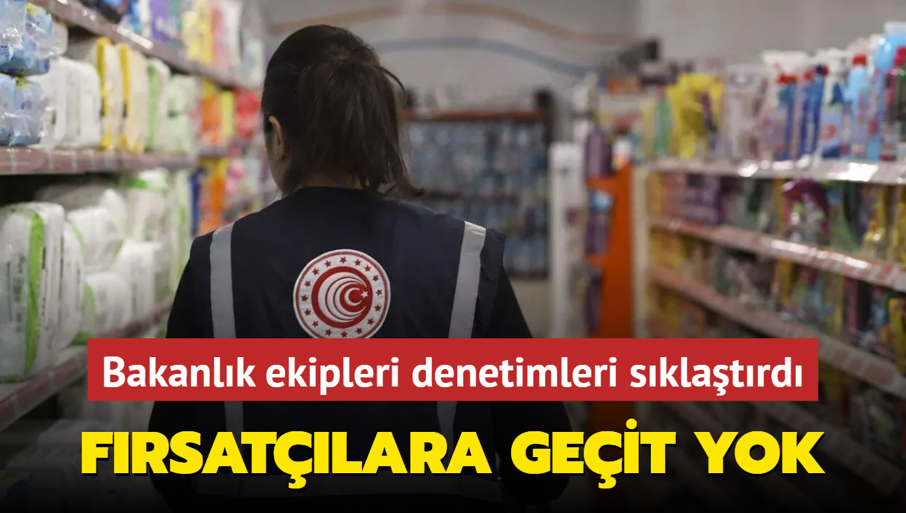 Frsatlara geit yok... Bakanlk ekipleri denetimleri sklatrd