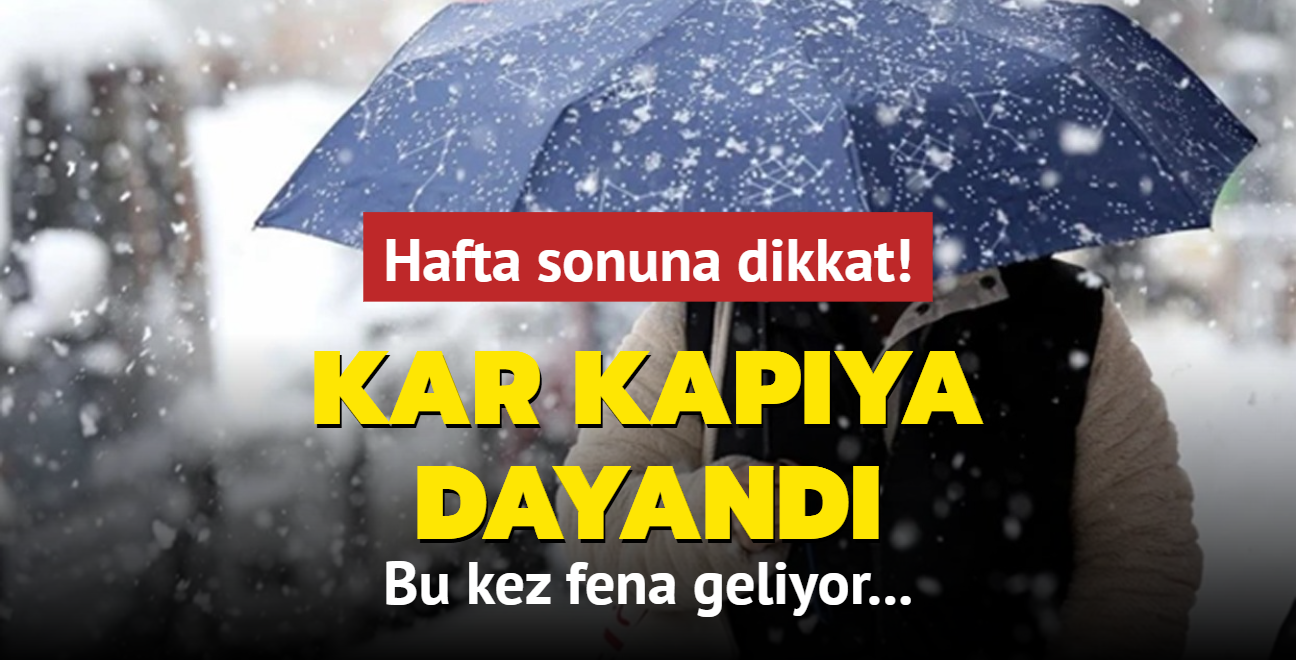 Hafta sonuna dikkat! Kar kapya dayand: Bu kez fena geliyor