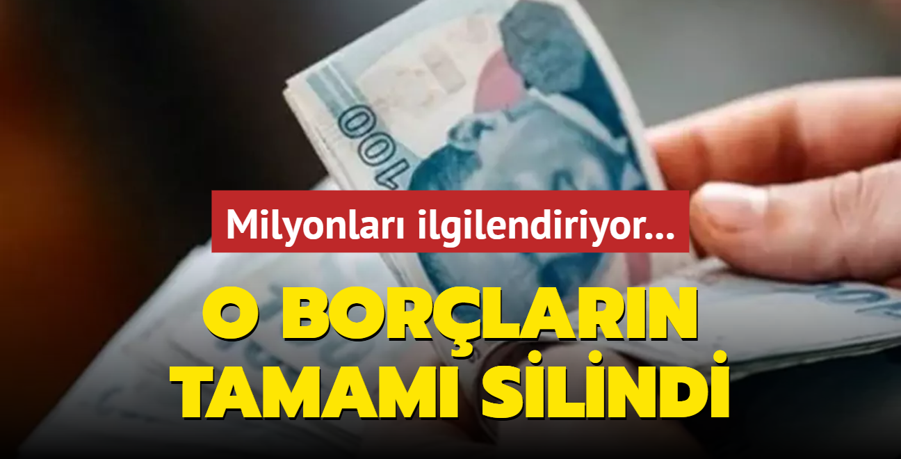 Milyonlar ilgilendiriyor... O borlarn tamam silindi