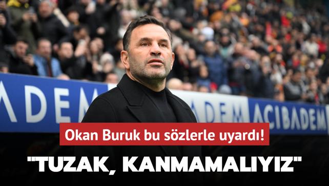 Okan Buruk bu szlerle uyard! "Tuzak, kanmamalyz"