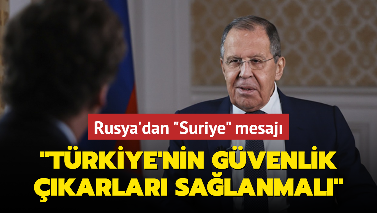 Rusya'dan 'Suriye' mesaj: Trkiye'nin gvenlik karlar salanmal