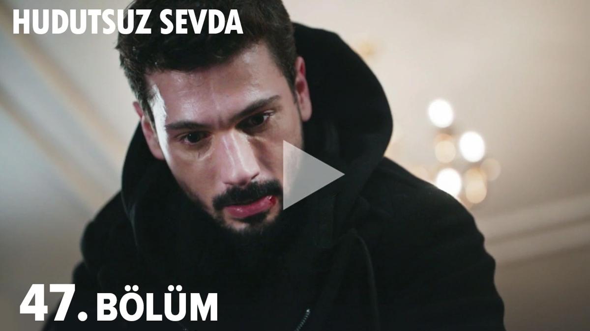 Hudutsuz Sevda 47. blm izle tek para! Hudutsuz Sevda son Blm 47. blm full izle!