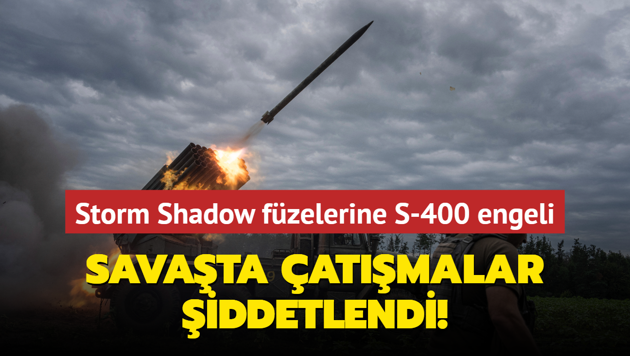 Storm Shadow fzelerine S-400 engeli... Savata atmalar iddetlendi!