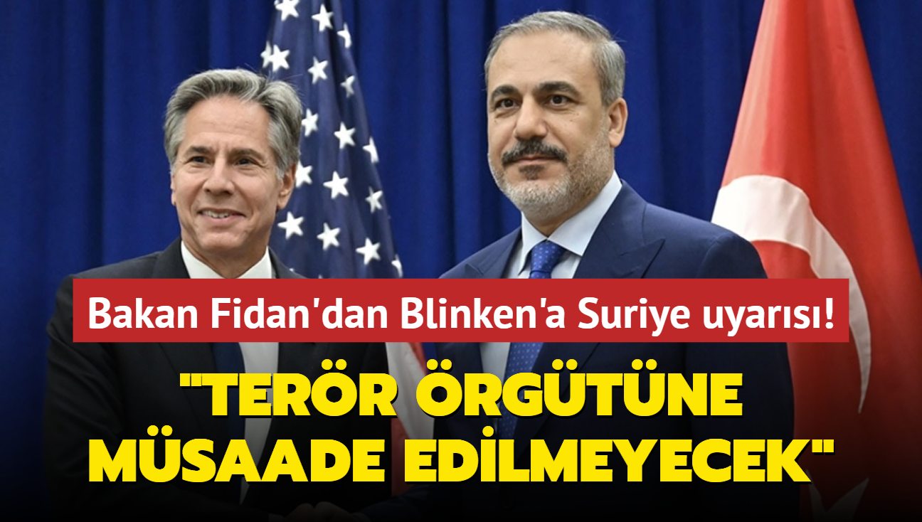 Bakan Fidan'dan Blinken'a Suriye uyars... "Terr rgtne msaade edilmeyecek"