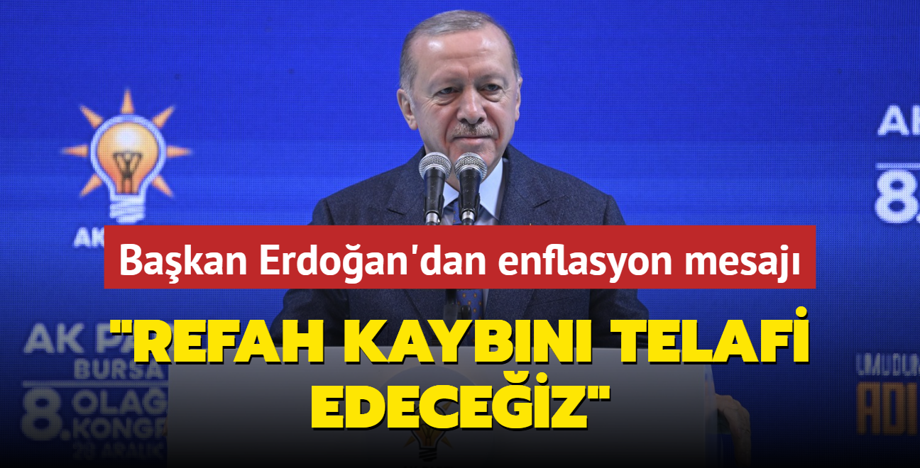 Bakan Erdoan'dan enflasyon mesaj... "Refah kaybn telafi edeceiz"