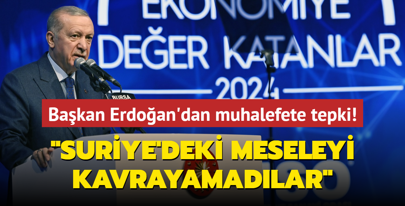 Bakan Erdoan'dan muhalefete Suriye tepkisi... "Meseleyi kavrayamadlar" 