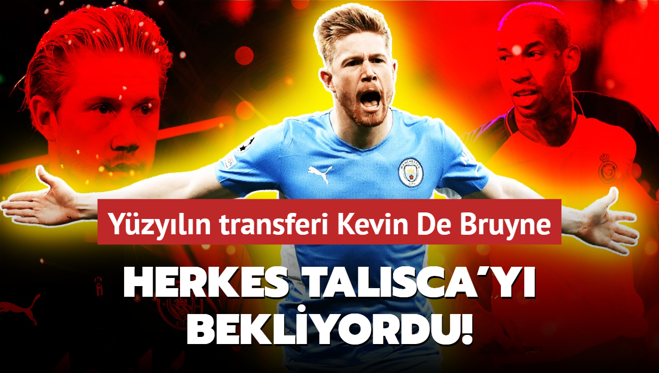 Herkes Talisca'y bekliyordu! Yzyln transferi Kevin De Bruyne: Sper Lig devi ii bitiriyor