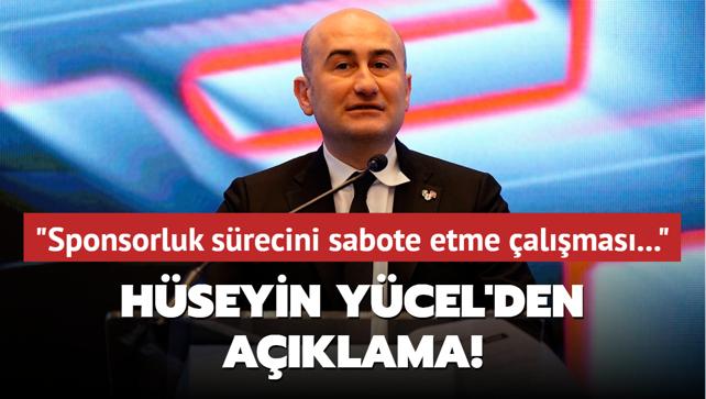 Hseyin Ycel'den aklama! "Sponsorluk srecini sabote etme almas..."