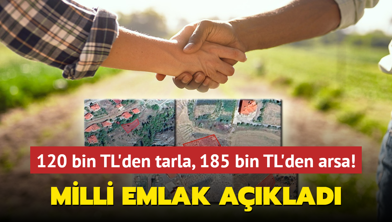 Milli Emlak resmen aklad! 120 bin TL'den tarla, 185 bin TL'den arsa...