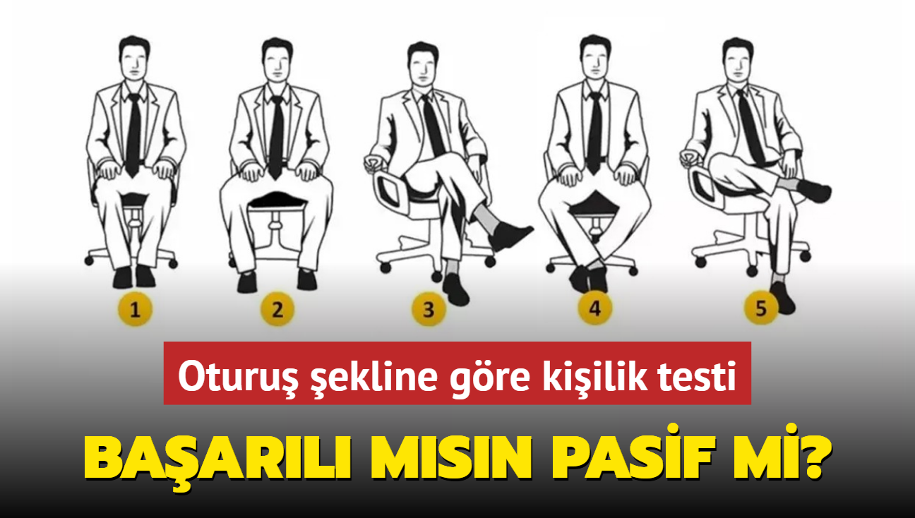 Kiilik testi! Oturu ekline gre baarl msn pasif mi"