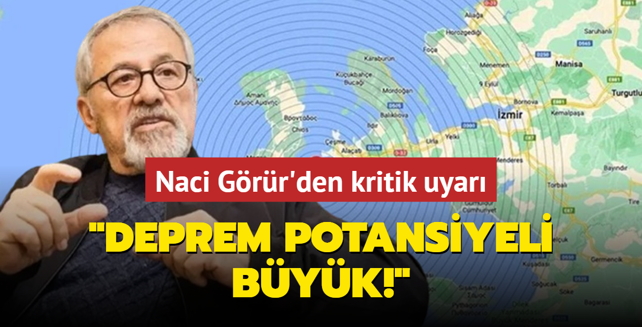 Naci Grr'den kritik uyar: Deprem potansiyeli byk!