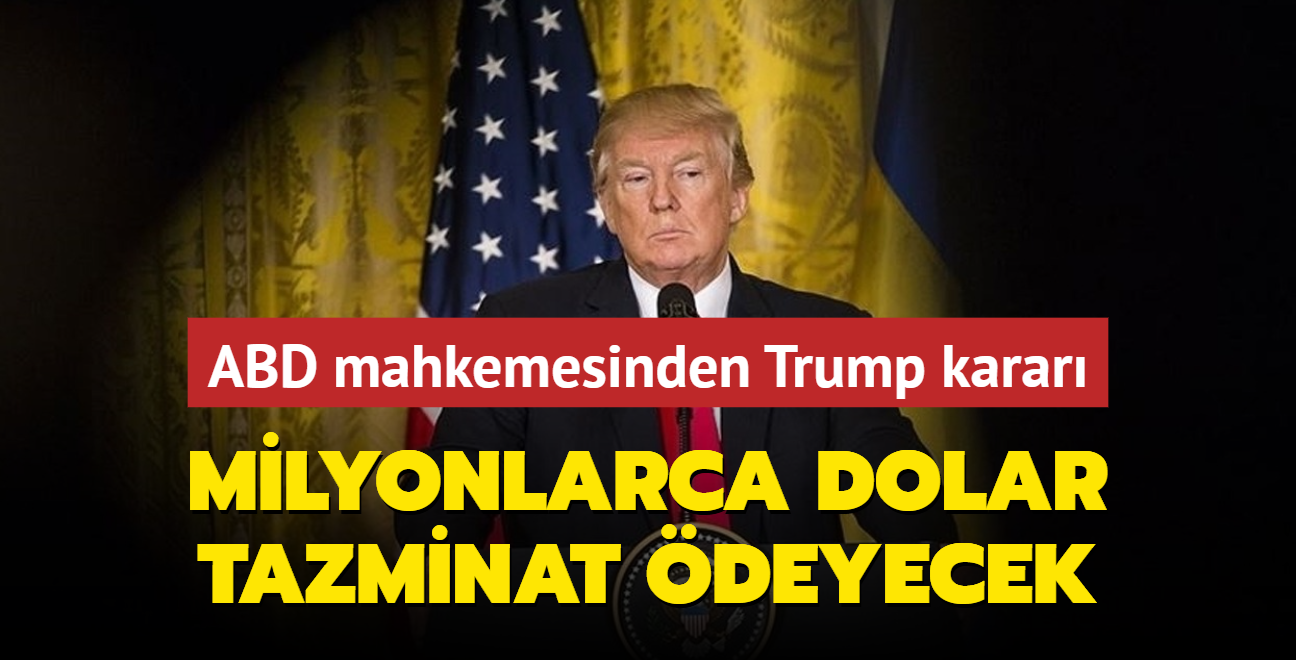 ABD mahkemesinden Trump karar: Milyonlarca dolar tazminat deyecek