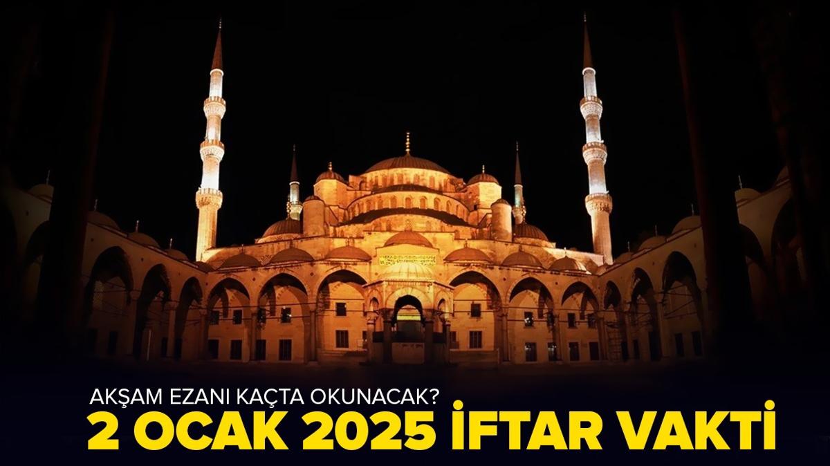 2 Ocak iftar vakti 2025 | 2 Ocak 2025 akam ezan saat kata okunacak"