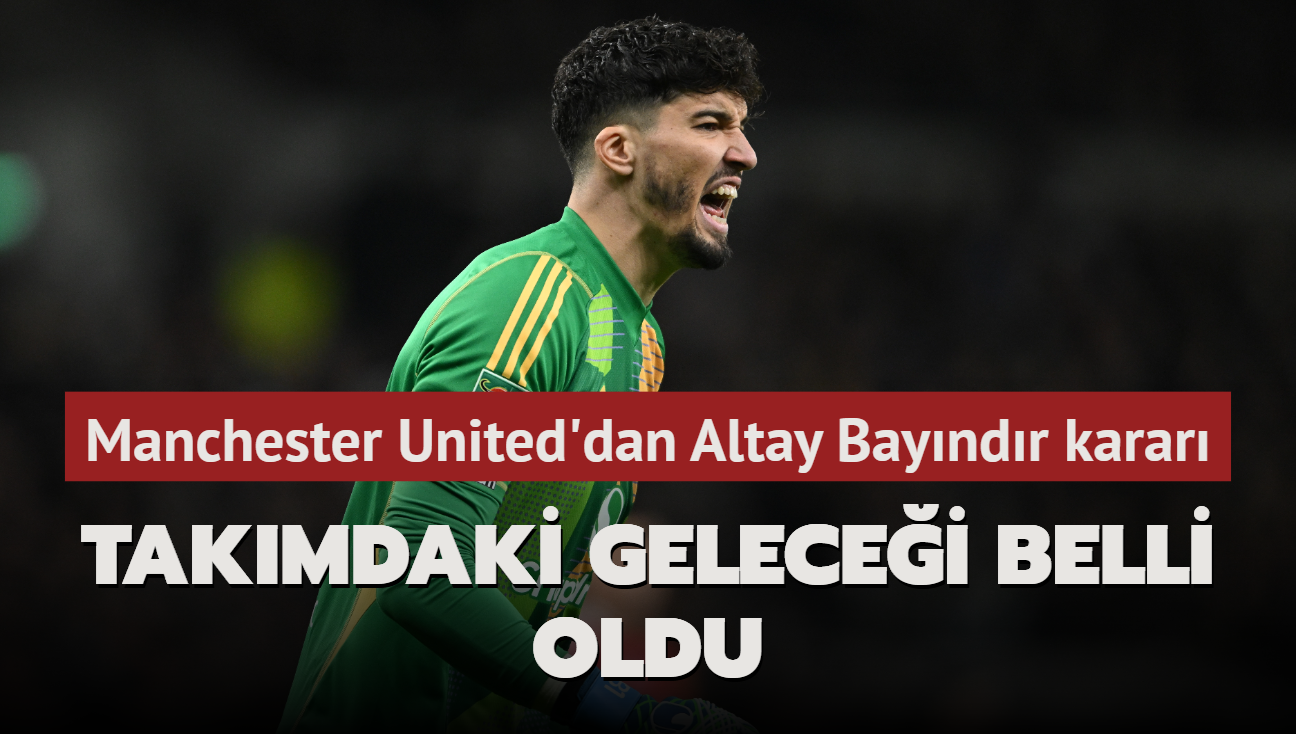 Takmdaki gelecei belli oldu! Manchester United'dan Altay Bayndr karar