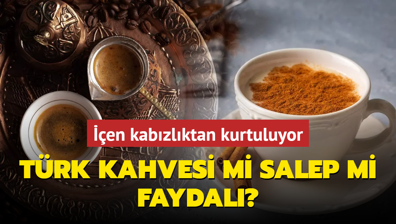 Trk kahvesi mi salep mi barsaklar motor gibi altrr" en kabzlk nedir bilmiyor