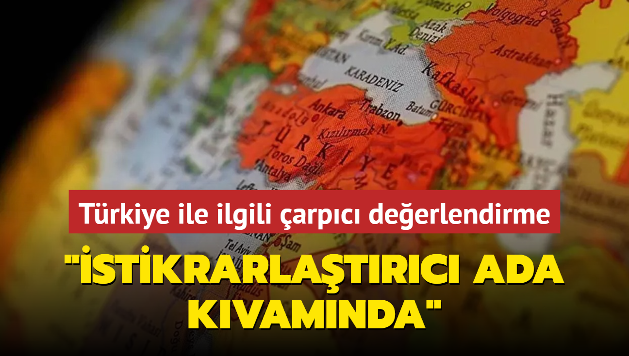 Trkiye ile ilgili arpc deerlendirme: Blgede istikrarlatrc ada kvamnda