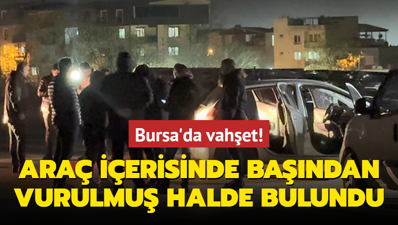 Bursa'da vahet! Park halindeki arata bandan vurulmu halde bulundu