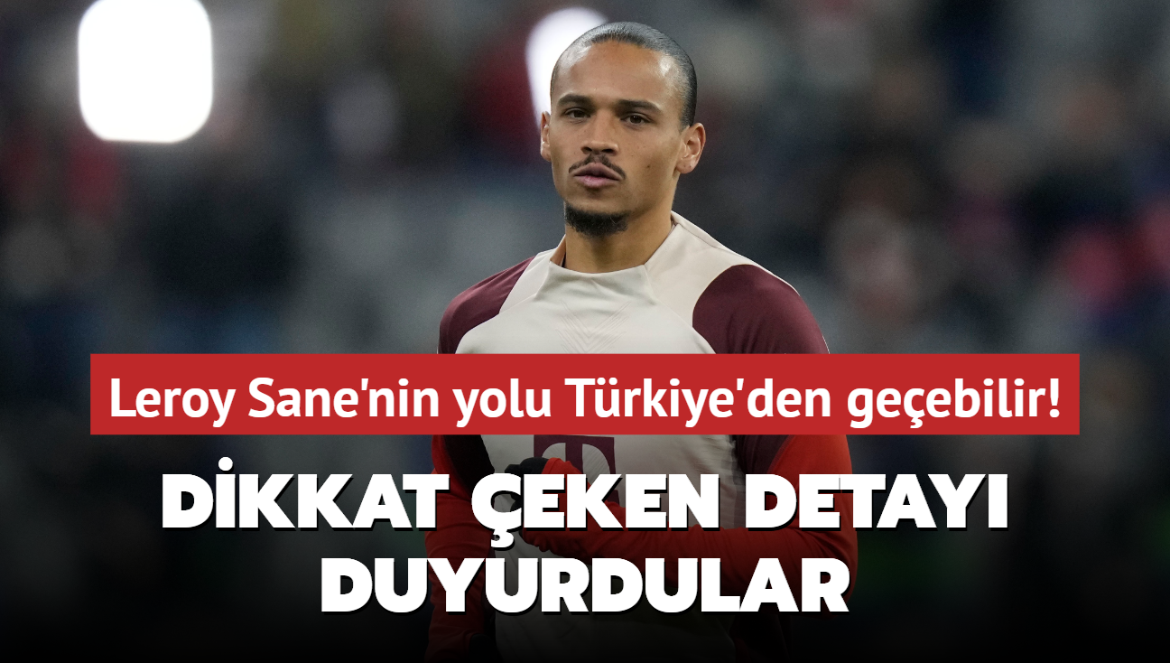 Leroy Sane'nin yolu Trkiye'den geebilir!  Dikkat eken detay duyurdular