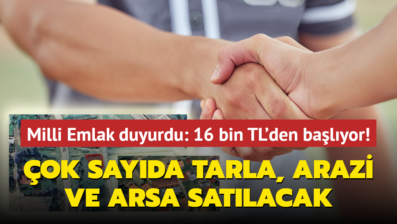 Milli Emlak duyurdu: 16 bin TL'den balyor! ok sayda tarla, arazi ve arsa satlacak...