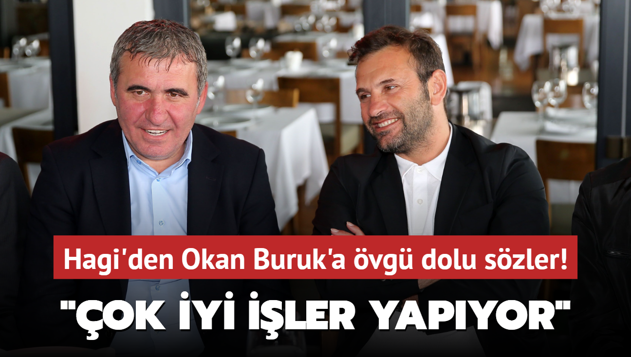 Hagi'den Okan Buruk'a vg dolu szler! "ok iyi iler yapyor"