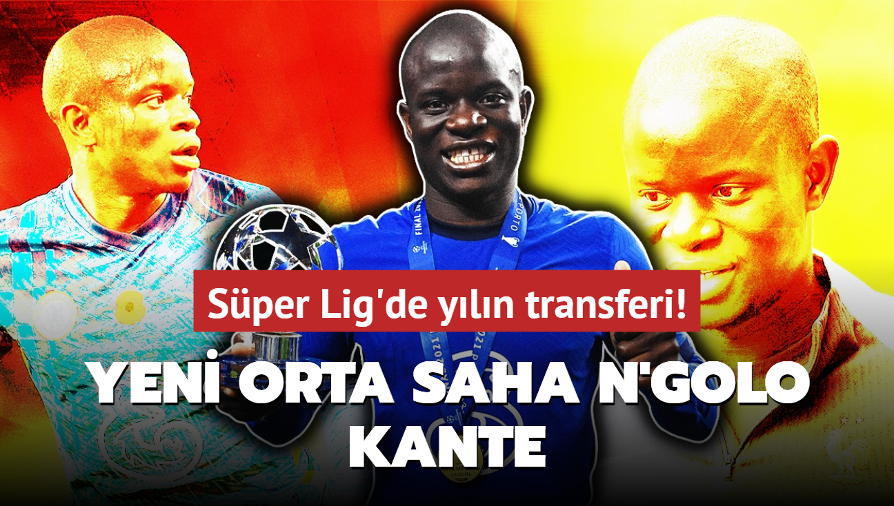 Sper Lig'de yln transferi! Takmn yeni orta sahas N'Golo Kante: Sansasyonel imza