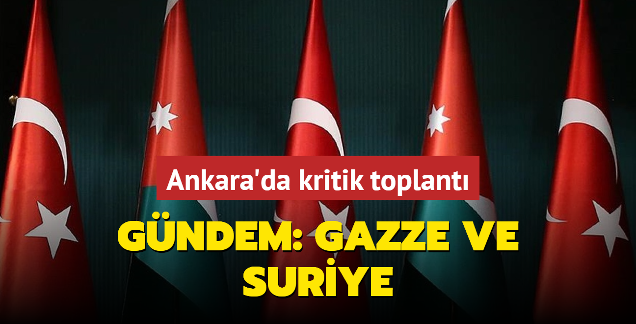 Ankara'da 3+3 formatnda kritik toplant: Gndem: Gazze ve Suriye