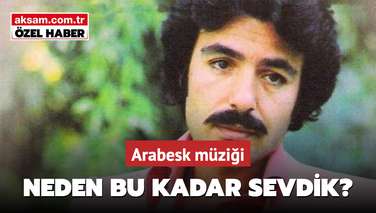 Arabeski neden bu kadar sevdik"