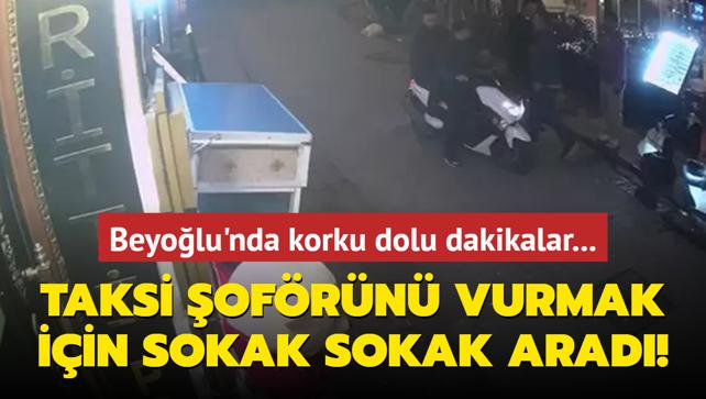 Beyolu'nda korku dolu dakikalar... Taksi ofrn vurmak iin sokak sokak arad!