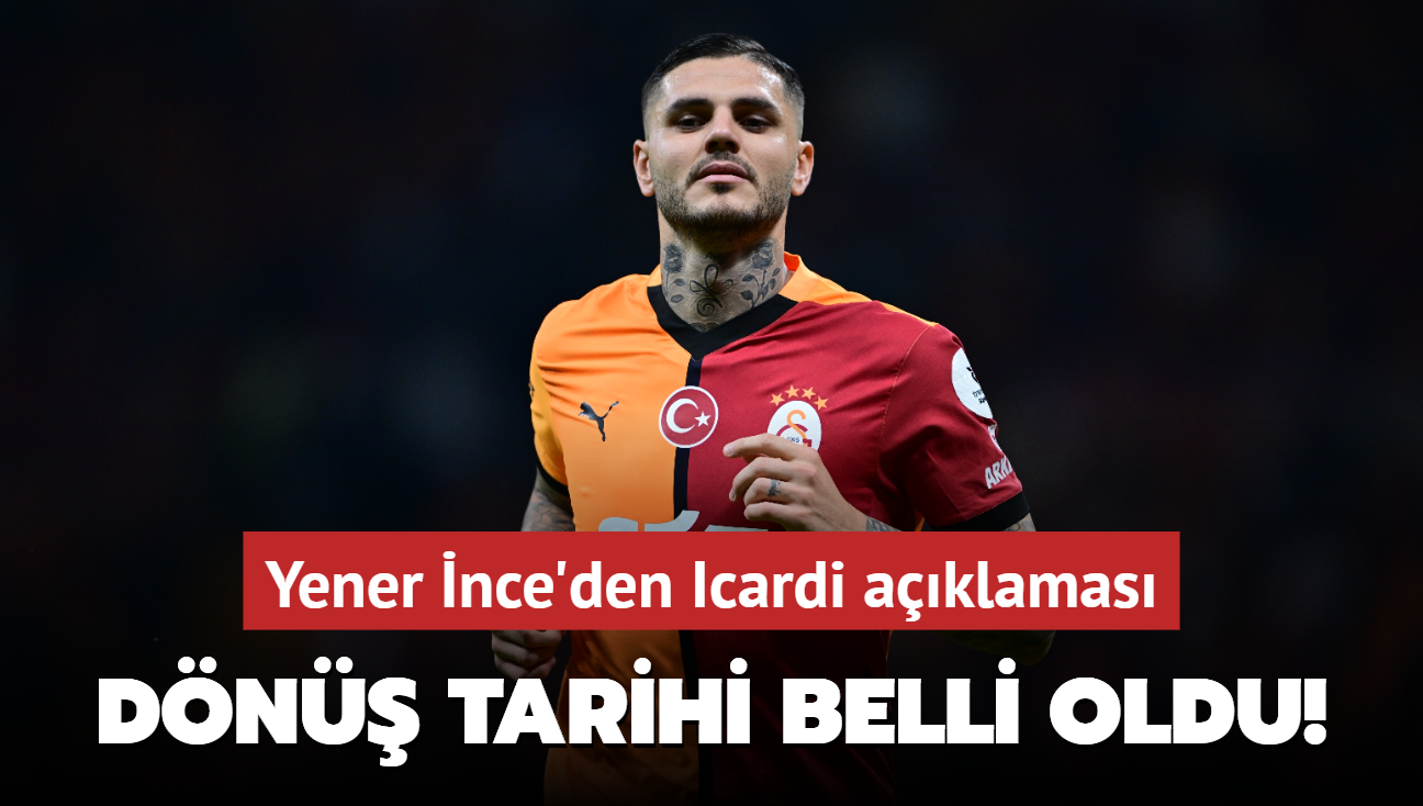 Dn tarihi belli oldu! Yener nce'den Icardi aklamas