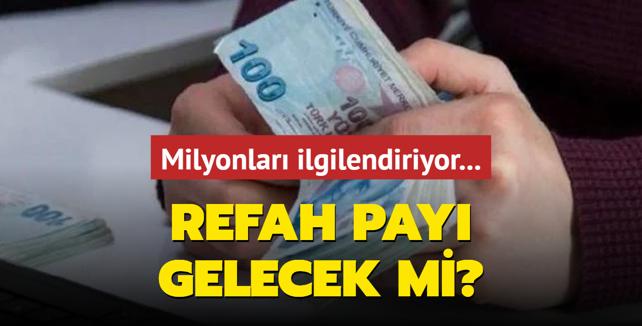 Milyonlar ilgilendiriyor... Emekli ve memura refah pay verilecek mi?