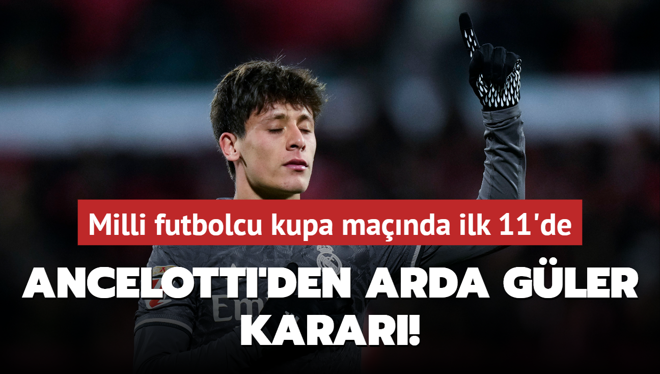 Ancelotti'den Arda Gler karar! Milli futbolcu kupa manda ilk 11'de