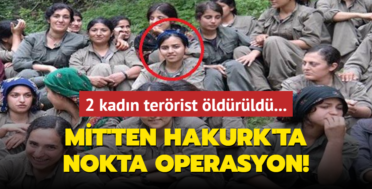 MT'ten Hakurk'ta nokta operasyon! PKK'l terrist Zeynep Aslan ve Zeliha Mahup etkisiz hale getirildi!