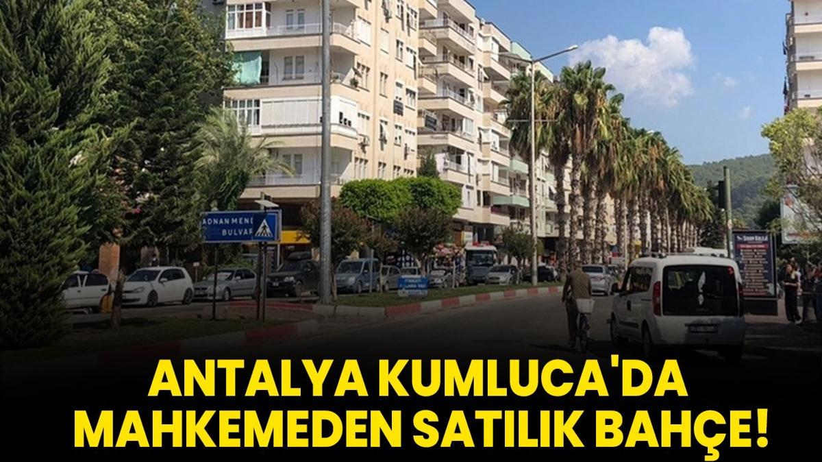 Antalya Kumluca'da mahkemeden satlk bahe!