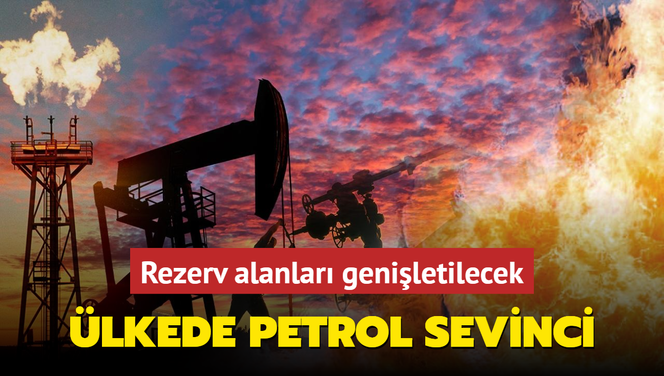 lkede petrol sevinci: Rezerv alanlar geniletilecek