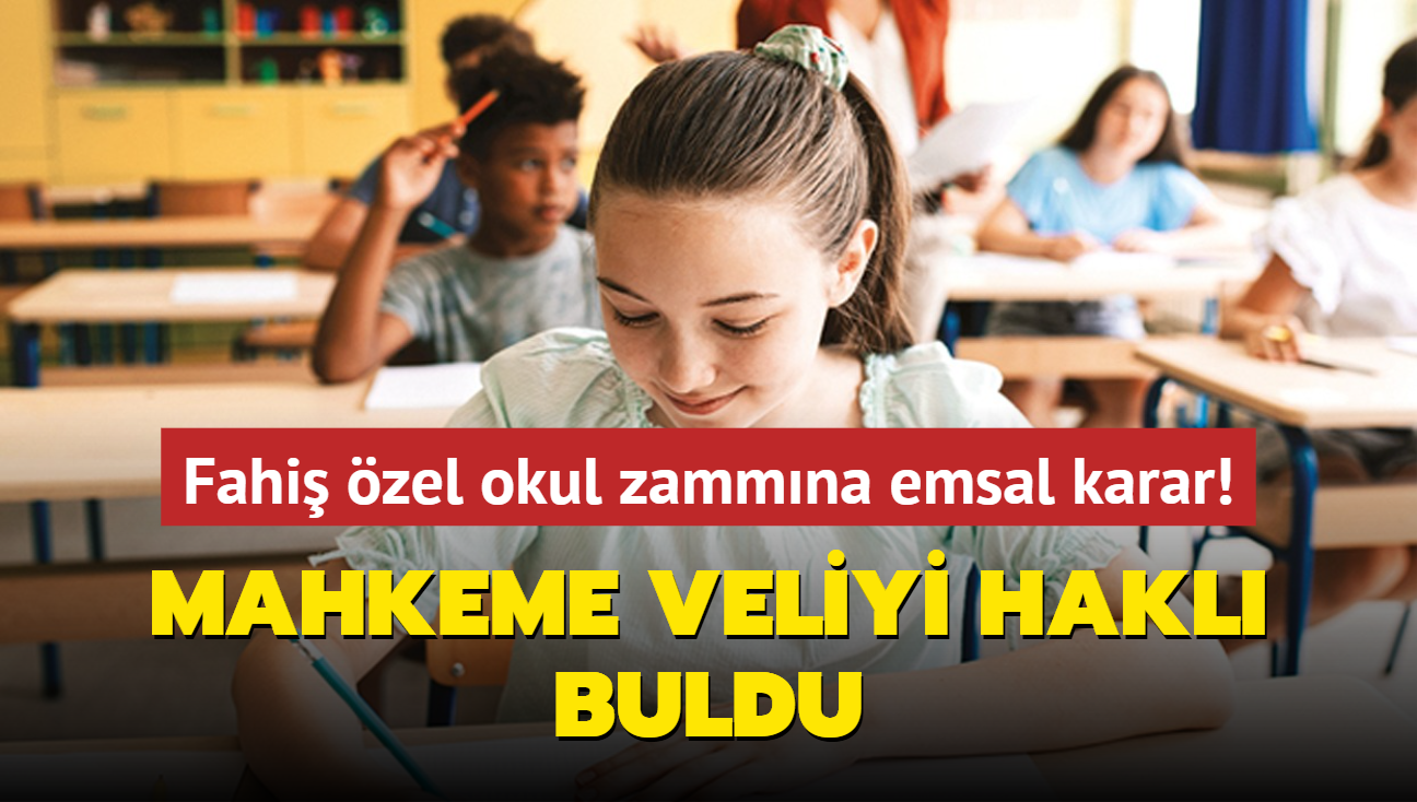 Fahi zel okul zammna emsal karar! Mahkeme veliyi hakl buldu