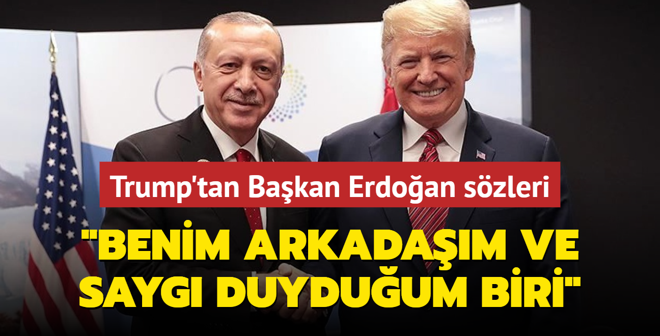 Trump'tan Bakan Erdoan szleri: Benim arkadam ve sayg duyduum biri