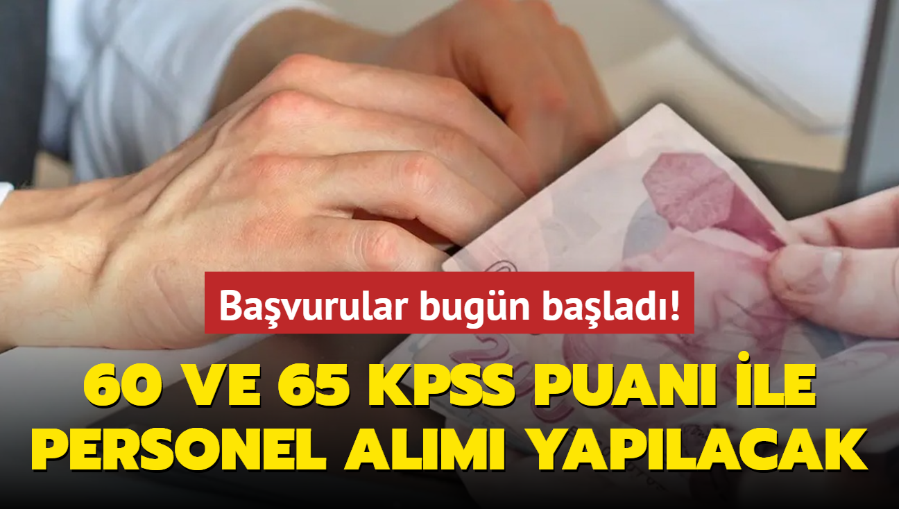 Bavurular bugn balad: 60 ve 65 KPSS puan olana gn dodu! Personel alm yaplacak