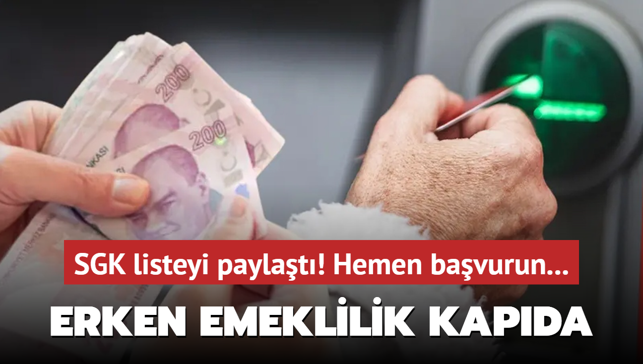 SGK listeyi paylat: Erken emeklilik kapda! Bu kiiler hemen bavursun...