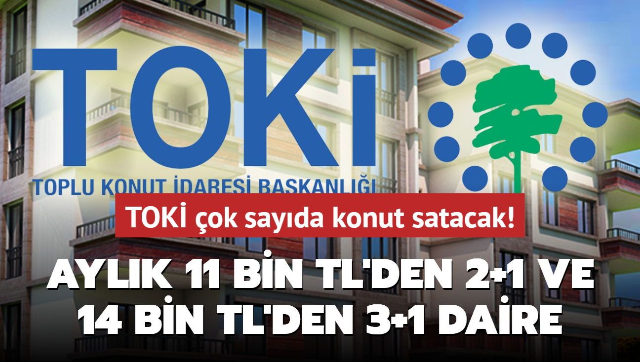 TOK resmen aklad: Aylk 11 bin TL'ye 2+1, 14 bin TL'ye 3+1 daire satlacak! Peinat ise...